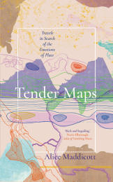 Tender Maps: Travels in Search of the Emotions of Place by Alice Maddicott